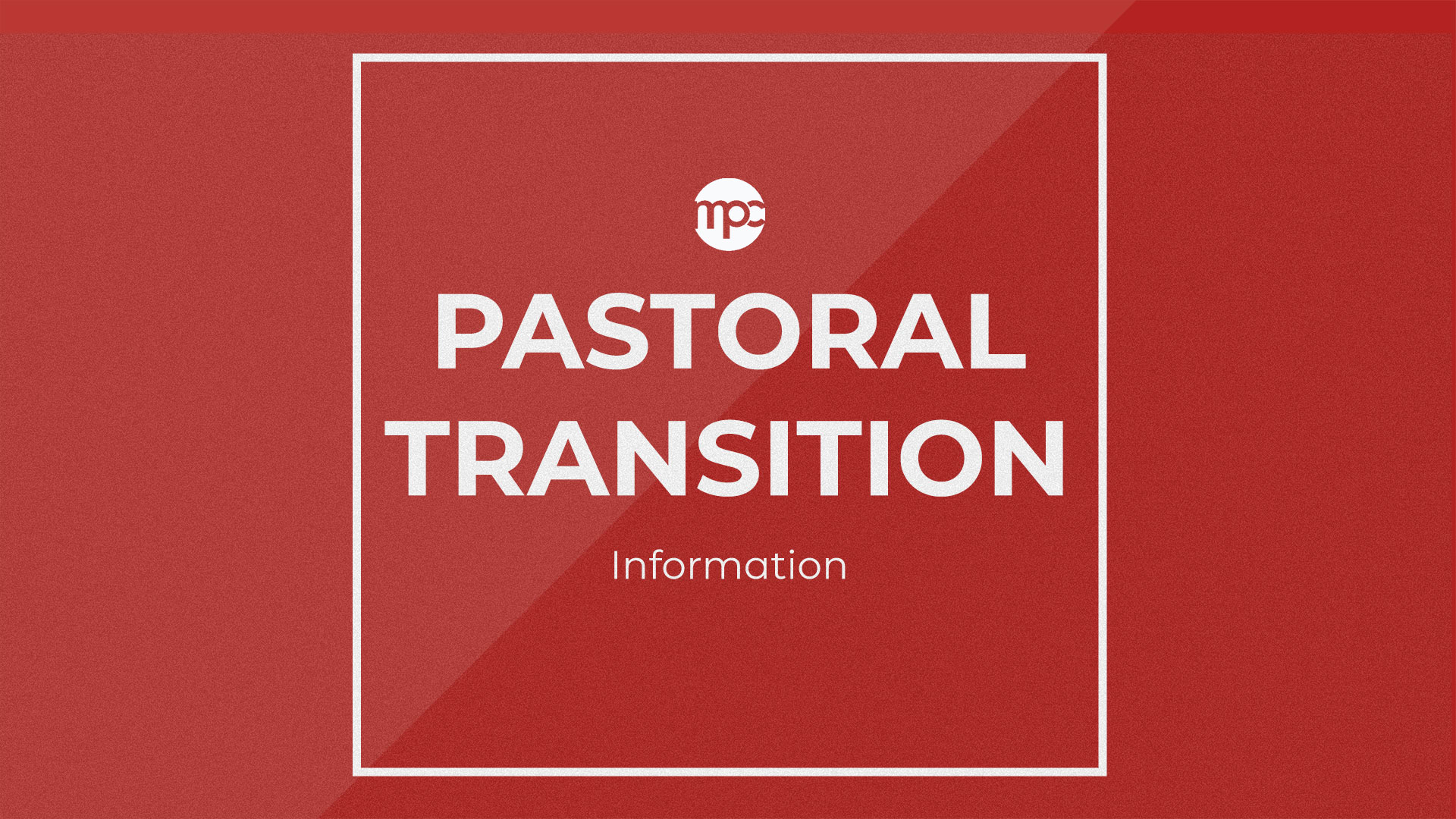 Pastoral Transition

Check out the latest information and updates on our Pastoral Transition for MPC.
